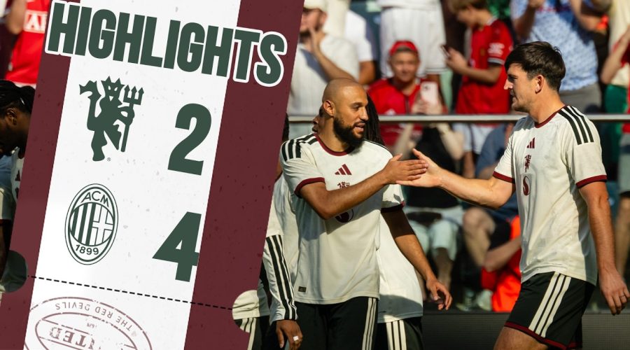 VIDEO HIGHLIGHTS: AC Milan 4-2 Man United – Friendlies
